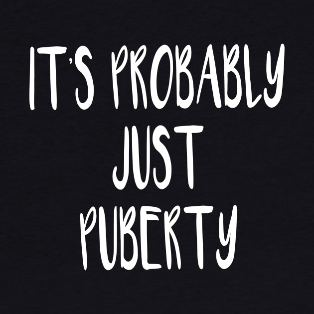 It's Probably Just Puberty by quoteee